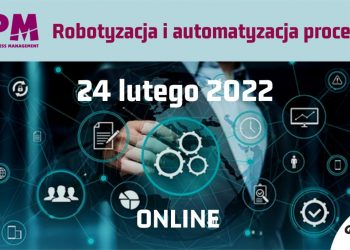 Modelowanie procesów biznesowych. Konferencja „ BPM. Robotyzacja i automatyzacja procesów”